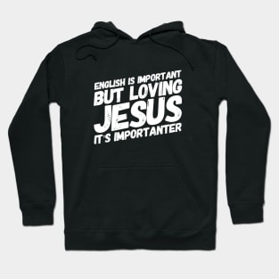 English is important but loving Jesus is importanter, funny meme white text Hoodie